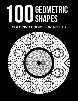 Geometric Shapes Coloring Books for Adults: 100 Coloring Pages ...